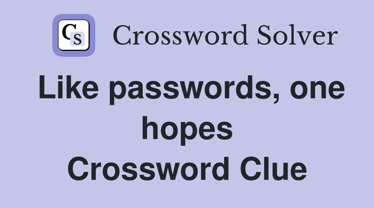 Like passwords, one hopes Crossword Clue