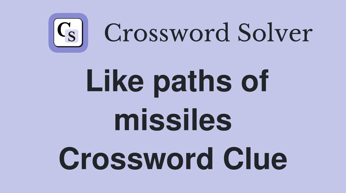 Like paths of missiles Crossword Clue