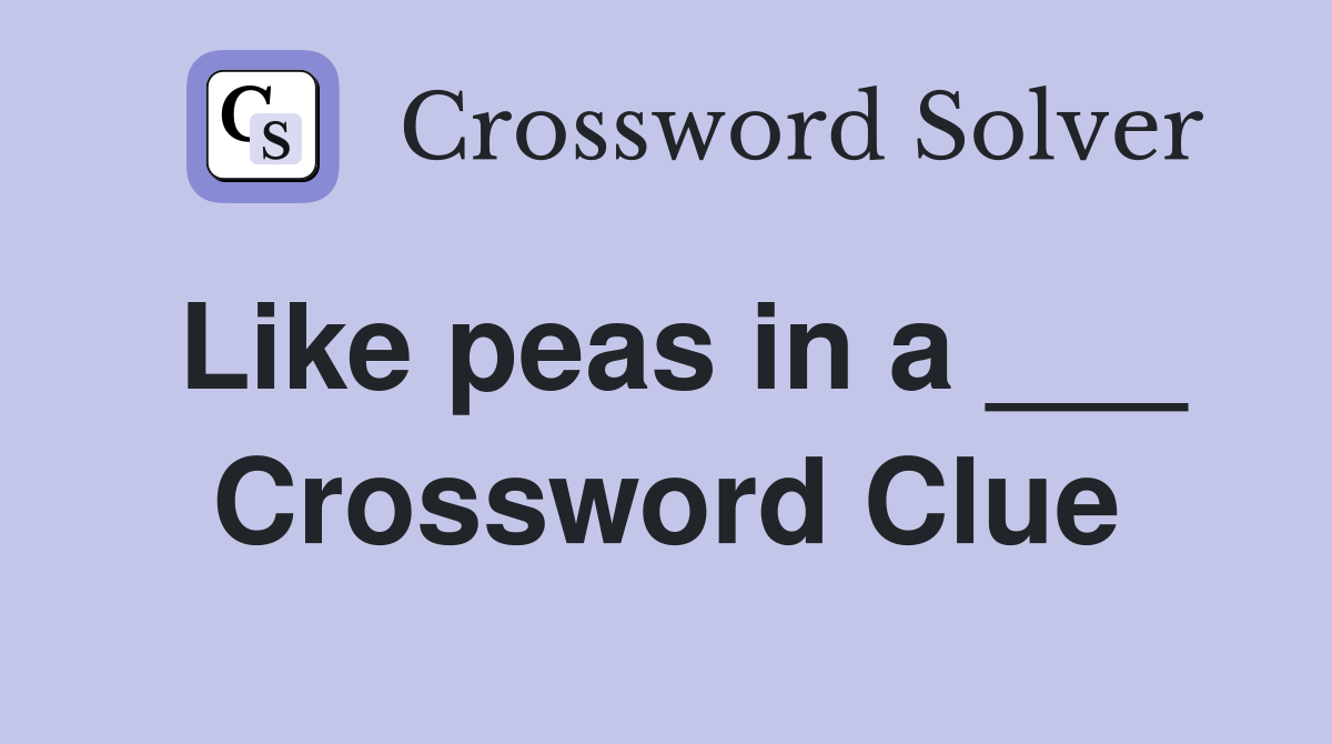 Like peas in a ___ Crossword Clue