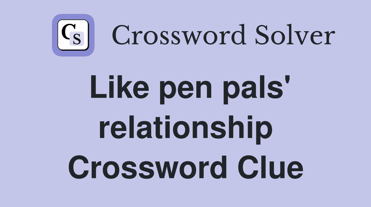 Like pen pals' relationship Crossword Clue