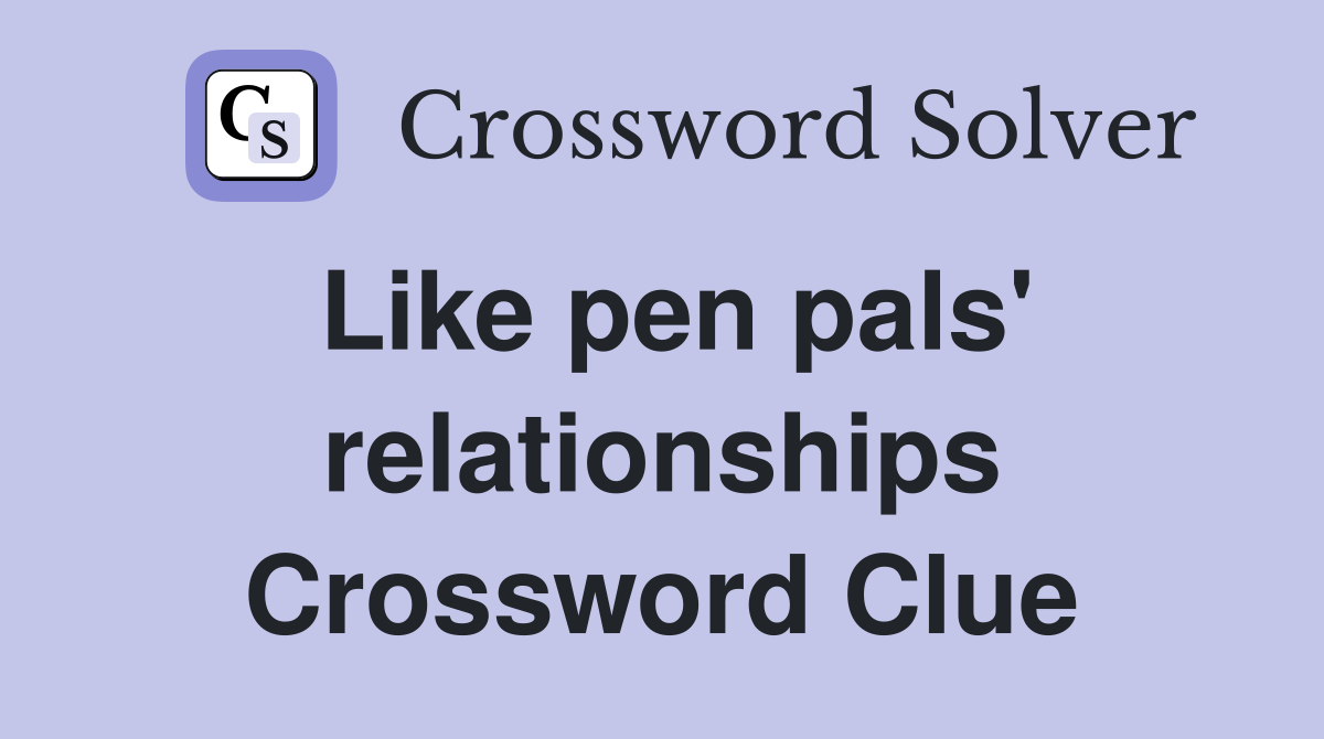 Like pen pals' relationships Crossword Clue