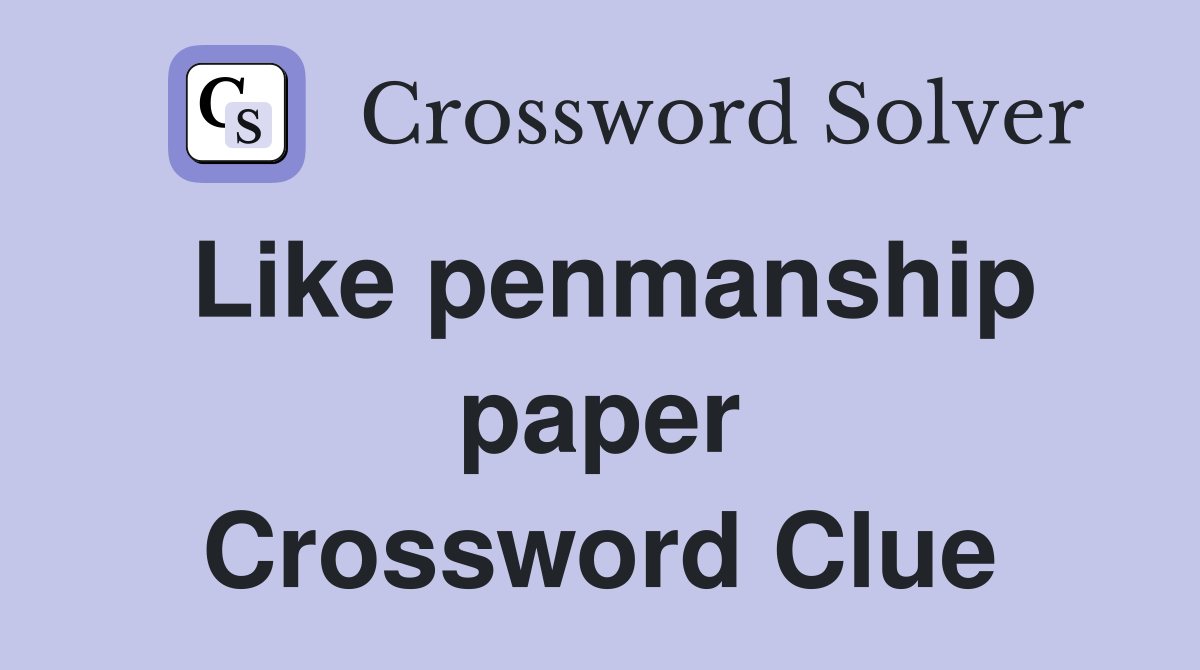 Like penmanship paper Crossword Clue
