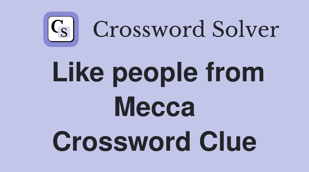 Like people from Mecca Crossword Clue