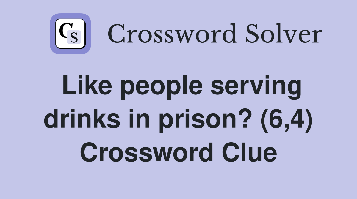 Like people serving drinks in prison? (6,4) Crossword Clue