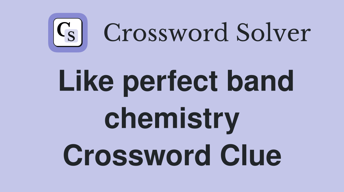 Like perfect band chemistry Crossword Clue