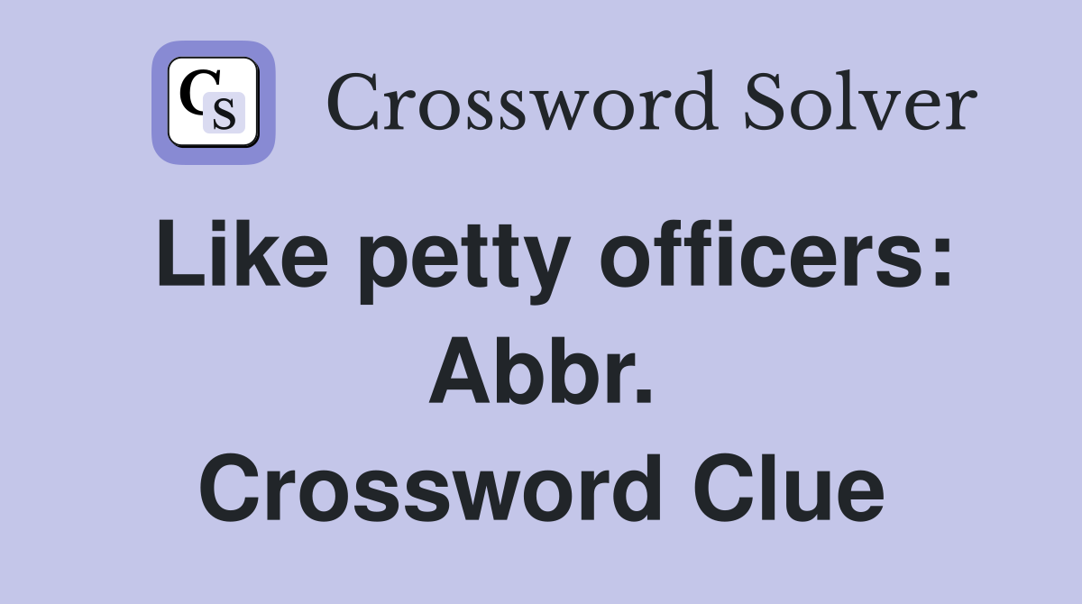 Like petty officers: Abbr. Crossword Clue