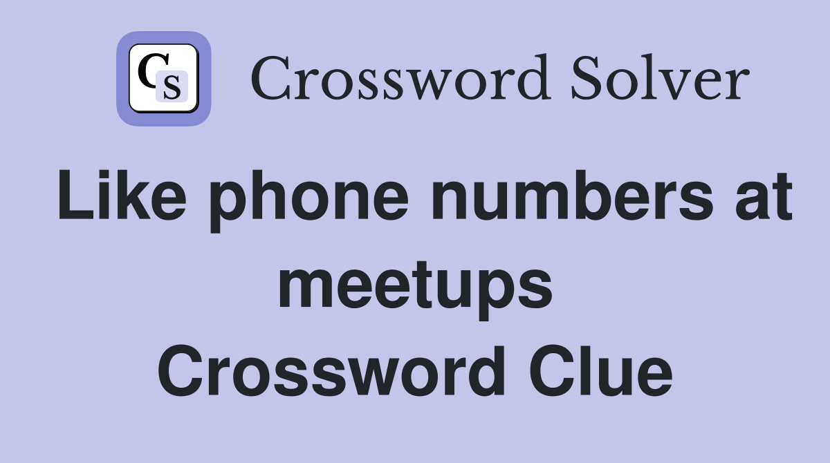 Like phone numbers at meetups Crossword Clue