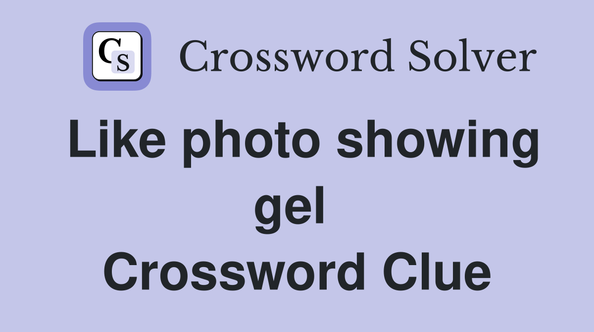 Like photo showing gel  Crossword Clue