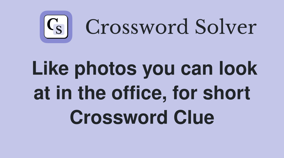 Like photos you can look at in the office, for short Crossword Clue