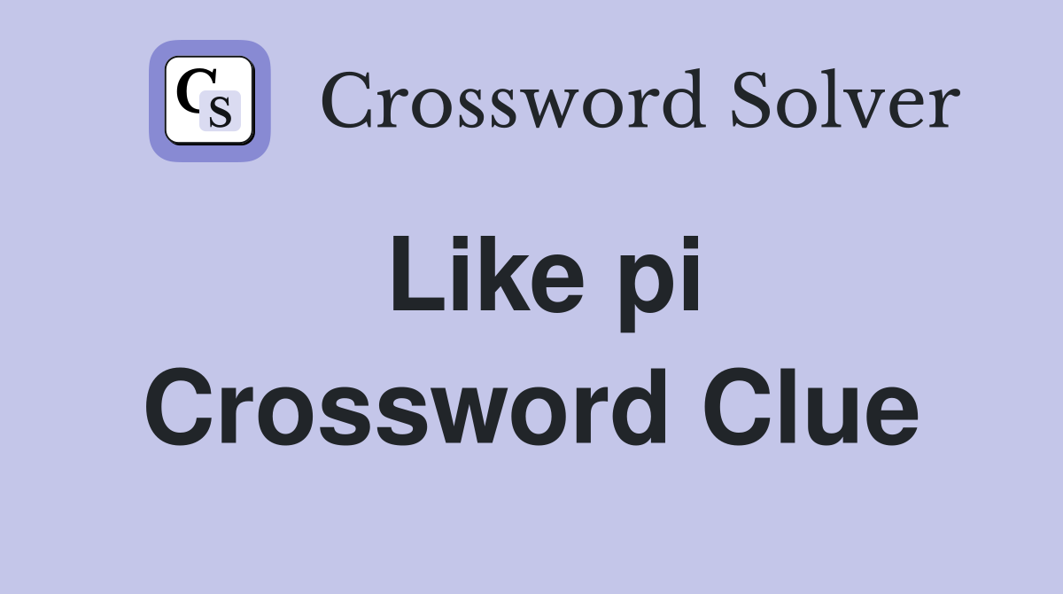 Like pi Crossword Clue