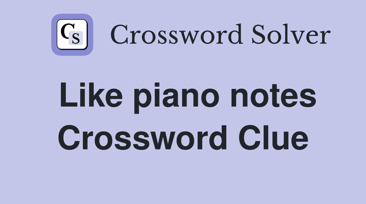 Like piano notes Crossword Clue