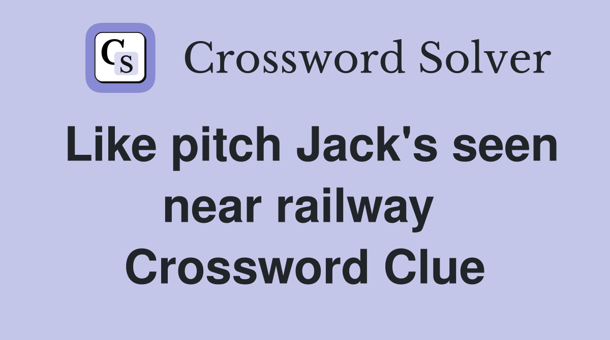 Like pitch Jack's seen near railway  Crossword Clue