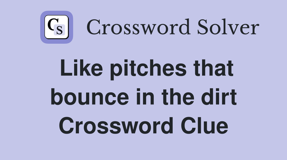 Like pitches that bounce in the dirt Crossword Clue