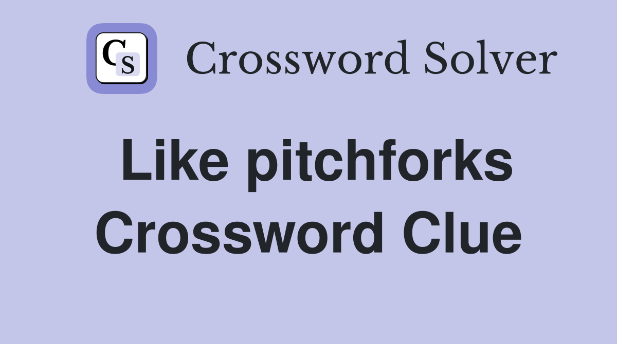 Like pitchforks Crossword Clue