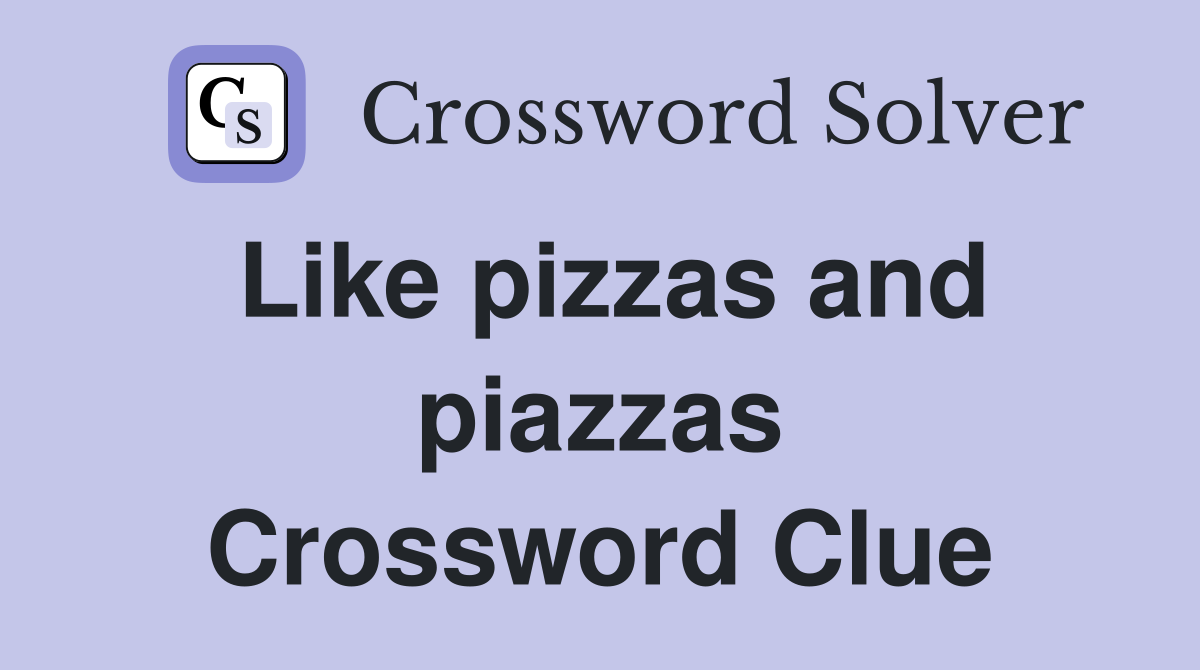 Like pizzas and piazzas Crossword Clue