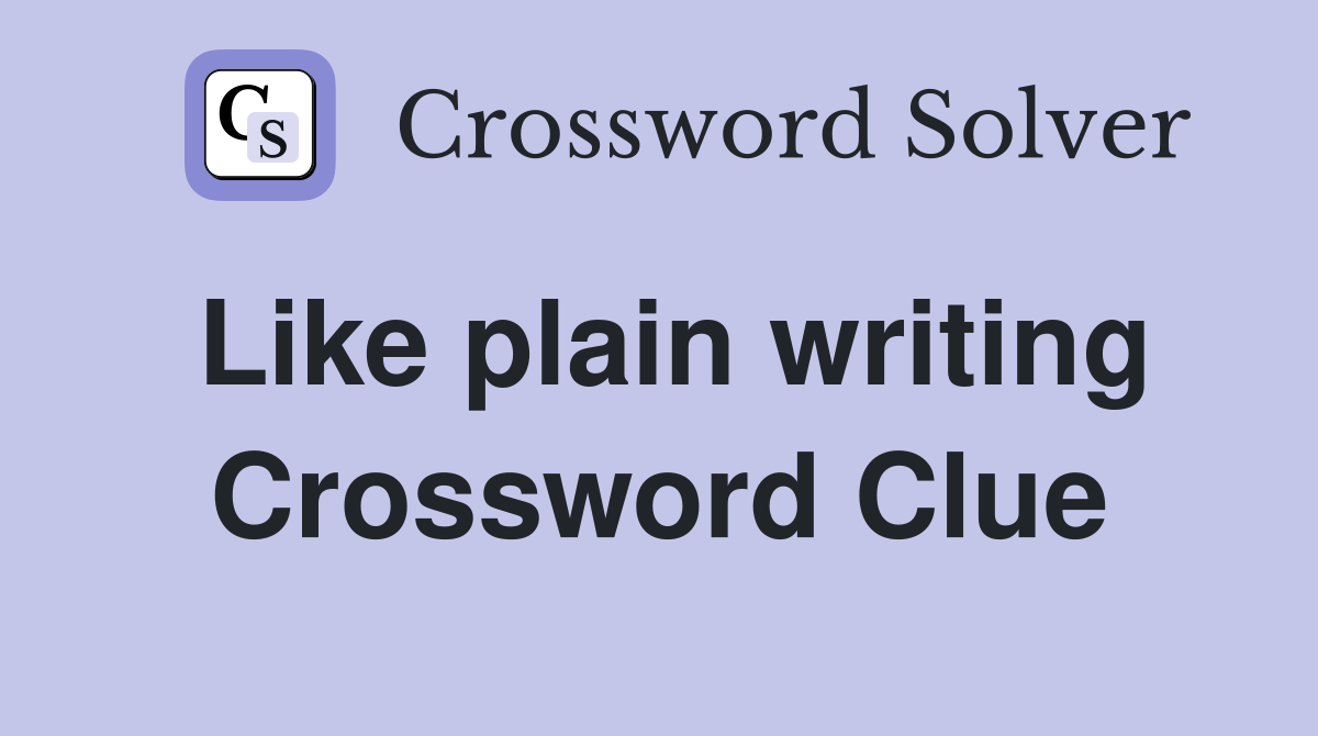 Like plain writing Crossword Clue