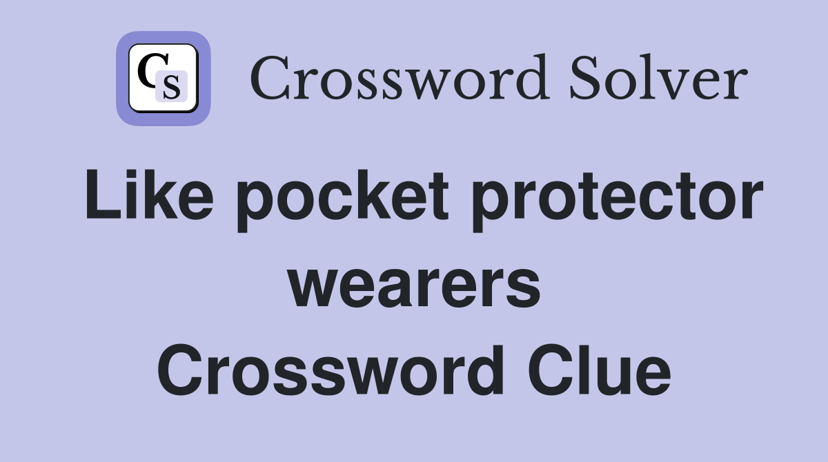 Like pocket protector wearers Crossword Clue