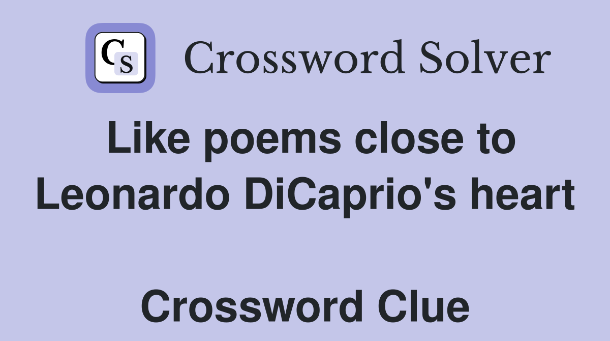 Like poems close to Leonardo DiCaprio's heart  Crossword Clue