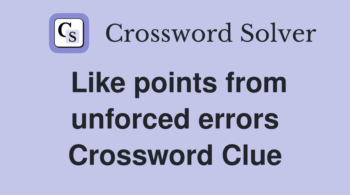 Like points from unforced errors Crossword Clue
