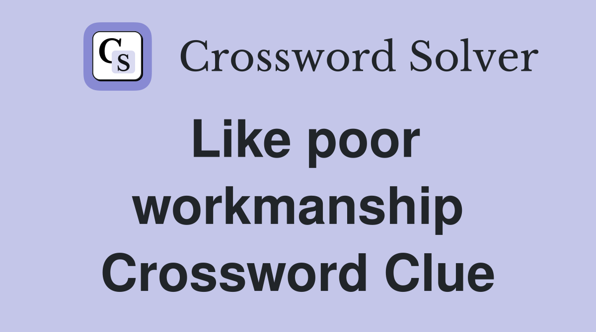 Like poor workmanship Crossword Clue