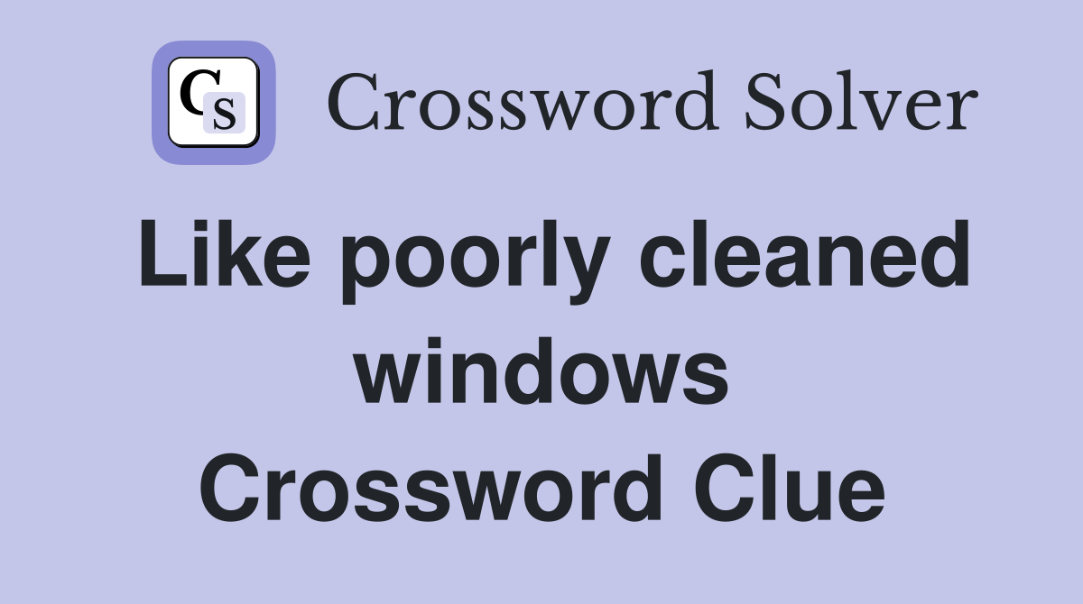 Like poorly cleaned windows Crossword Clue
