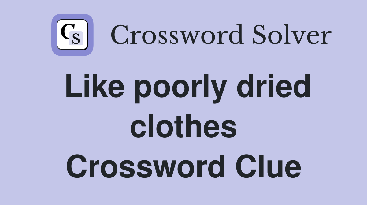 Like poorly dried clothes Crossword Clue
