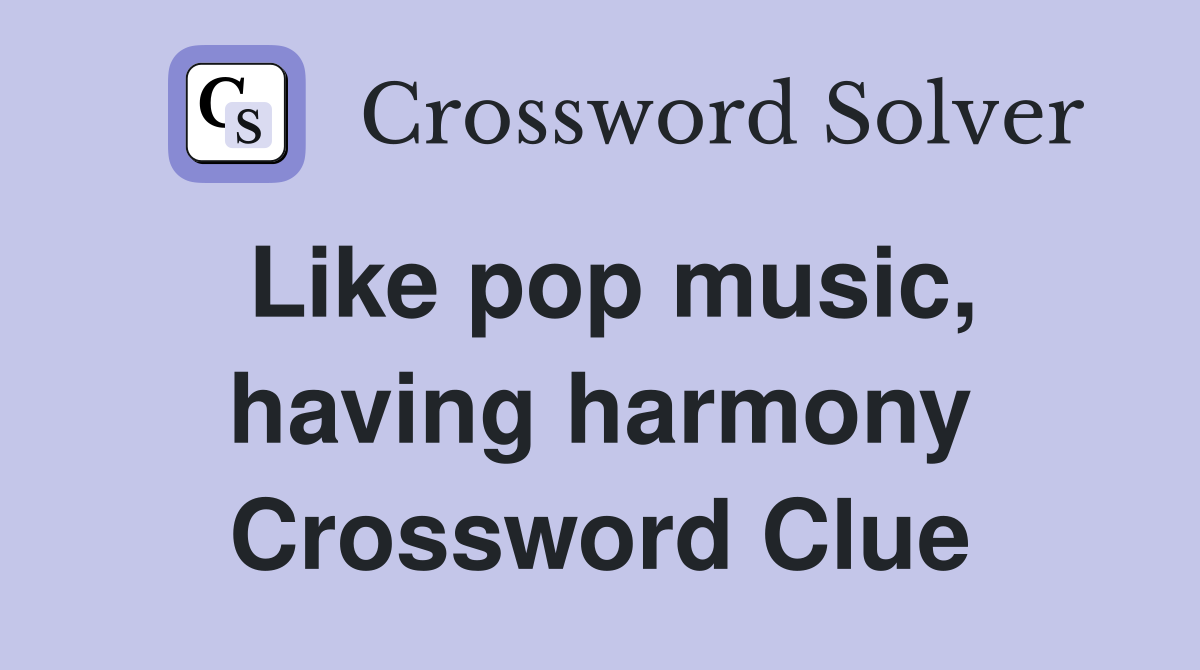 Like pop music, having harmony Crossword Clue