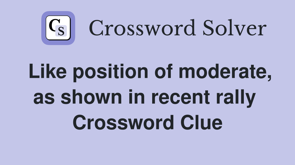 Like position of moderate, as shown in recent rally  Crossword Clue