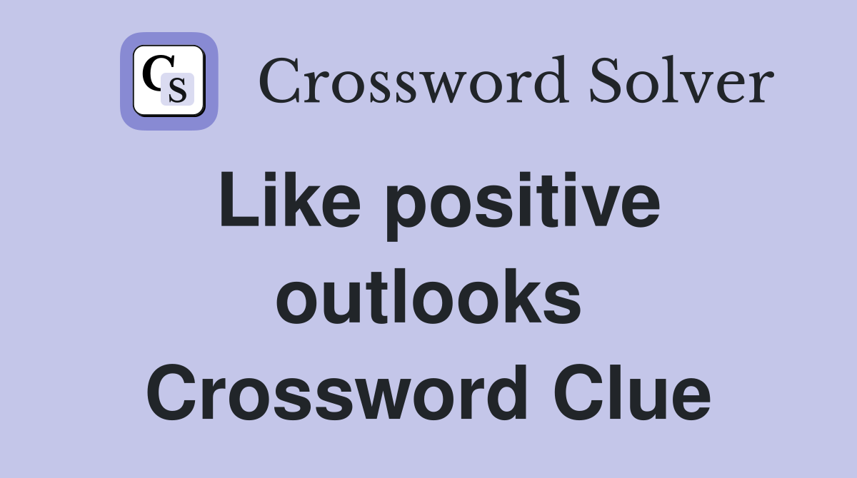 Like positive outlooks Crossword Clue