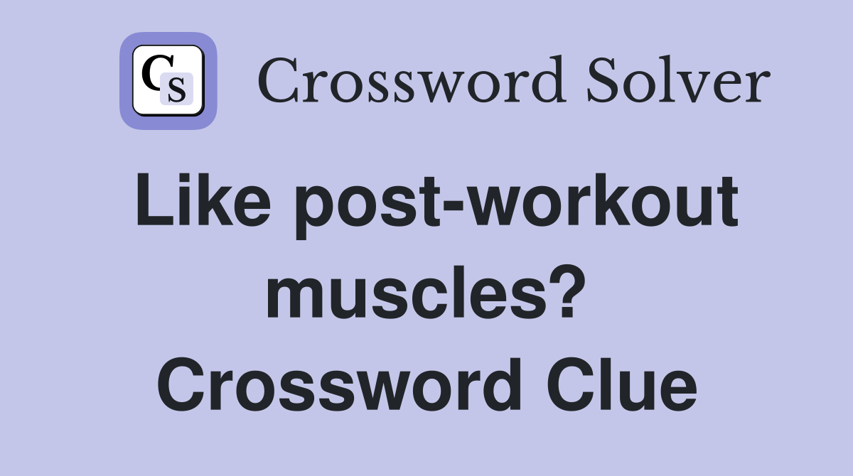 Like post-workout muscles? Crossword Clue