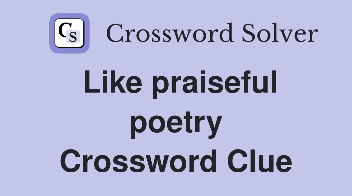 Like praiseful poetry Crossword Clue