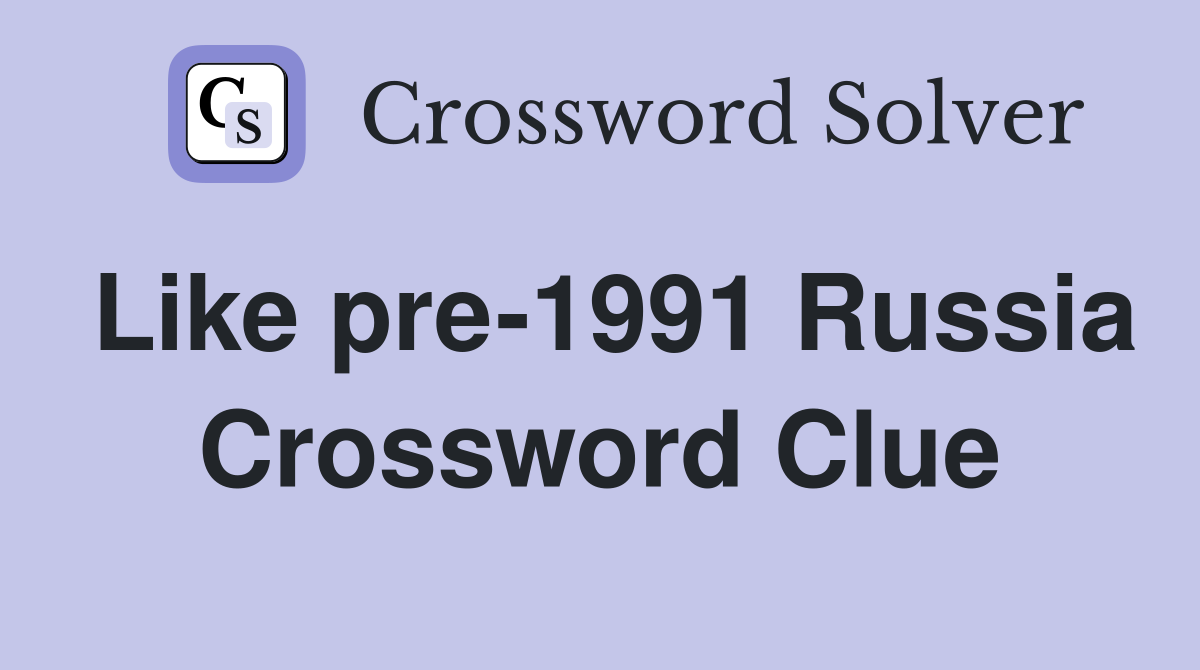 Like pre-1991 Russia Crossword Clue