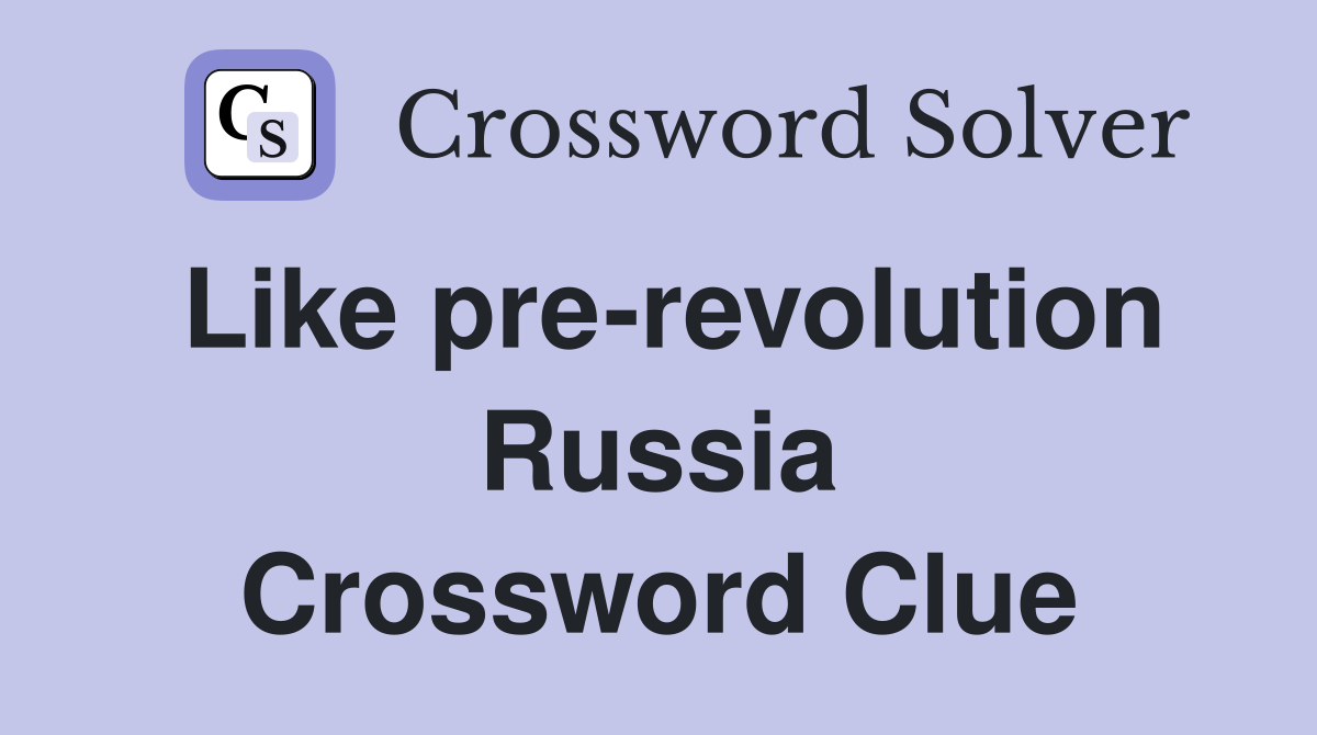 Like pre-revolution Russia Crossword Clue