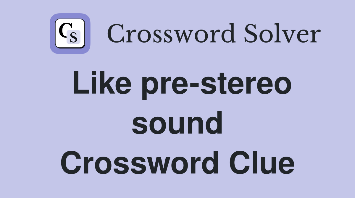 Like pre-stereo sound Crossword Clue