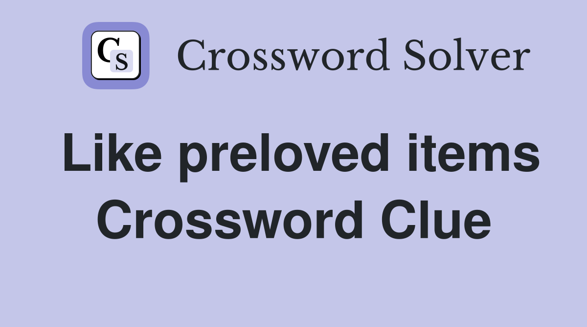 Like preloved items Crossword Clue