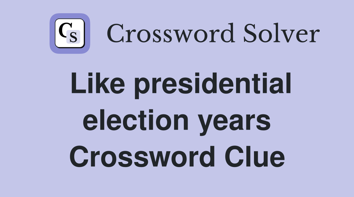 Like presidential election years Crossword Clue