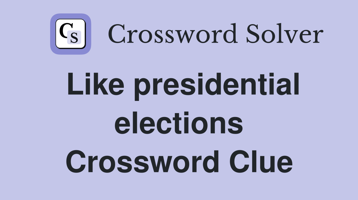 Like presidential elections Crossword Clue