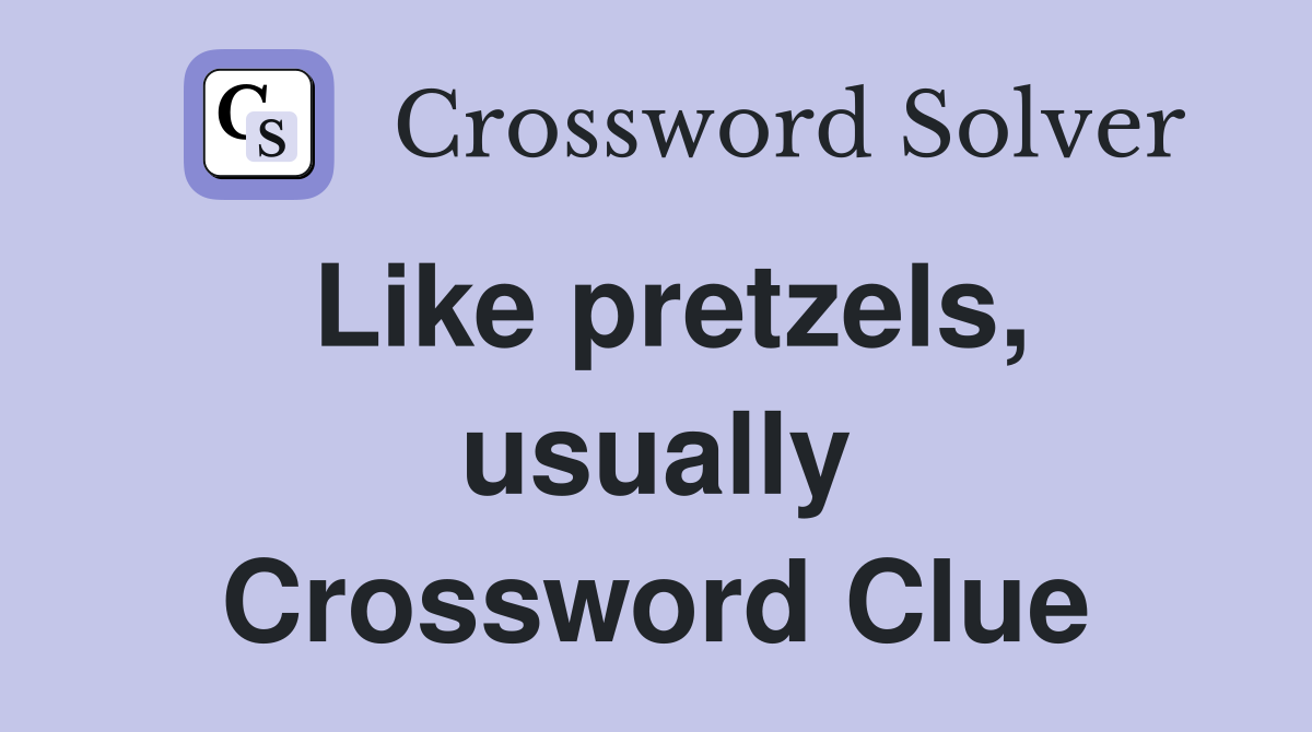 Like pretzels, usually Crossword Clue