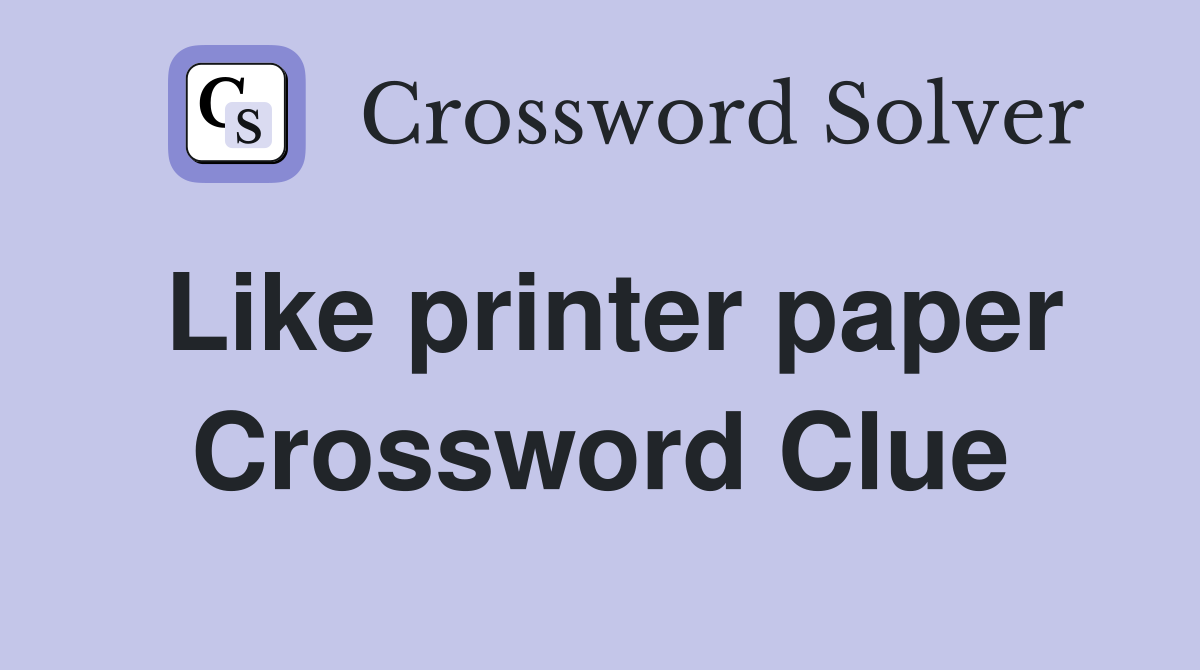 Like printer paper Crossword Clue