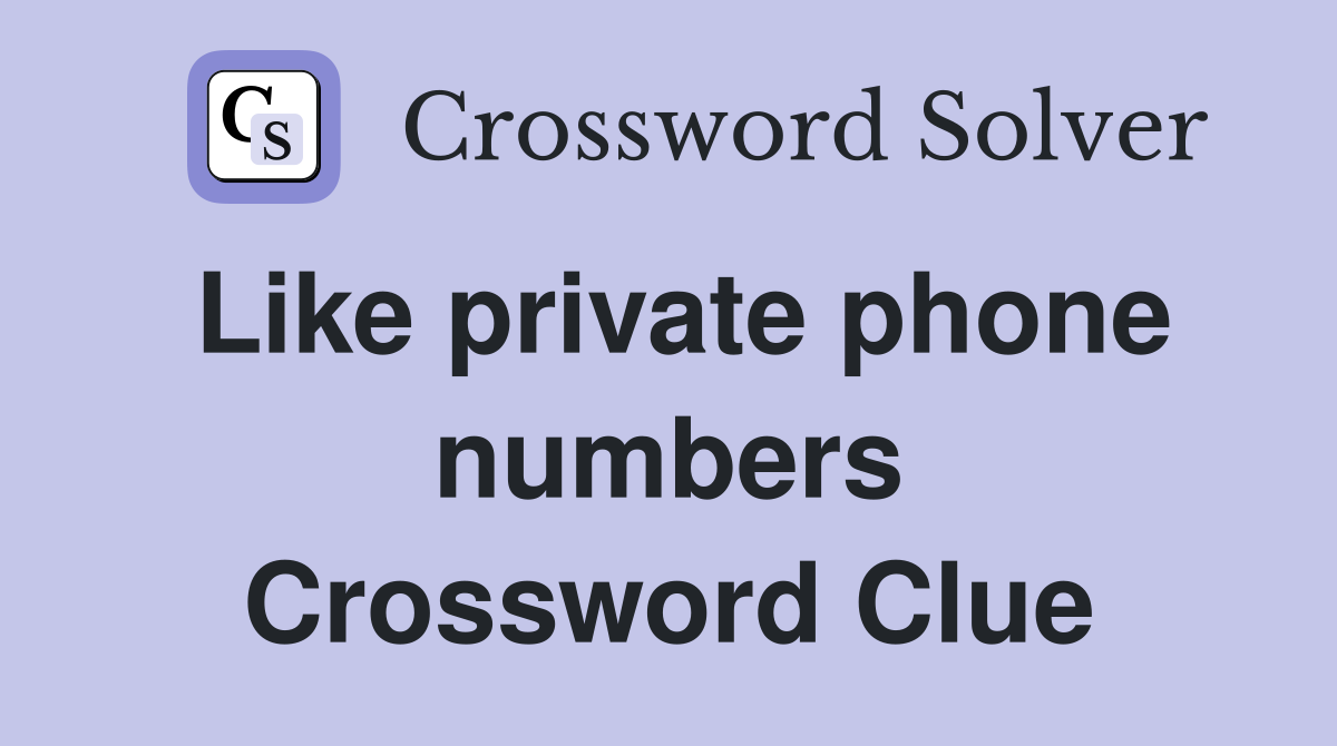 Like private phone numbers Crossword Clue