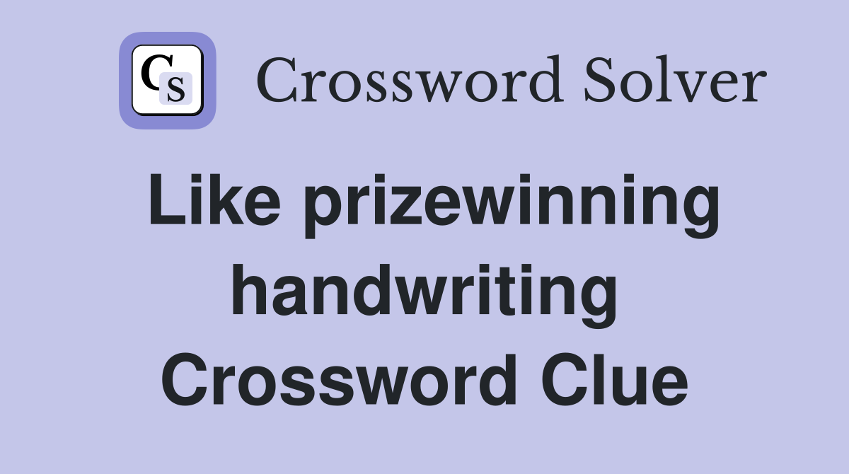 Like prizewinning handwriting Crossword Clue