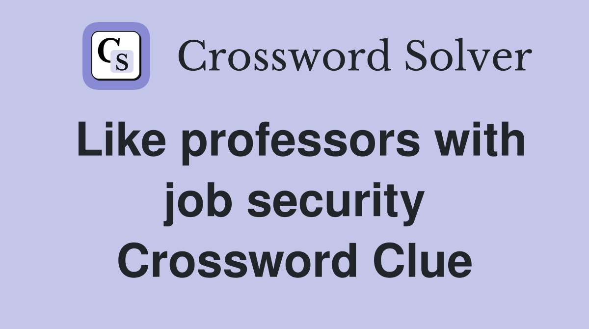 Like professors with job security Crossword Clue