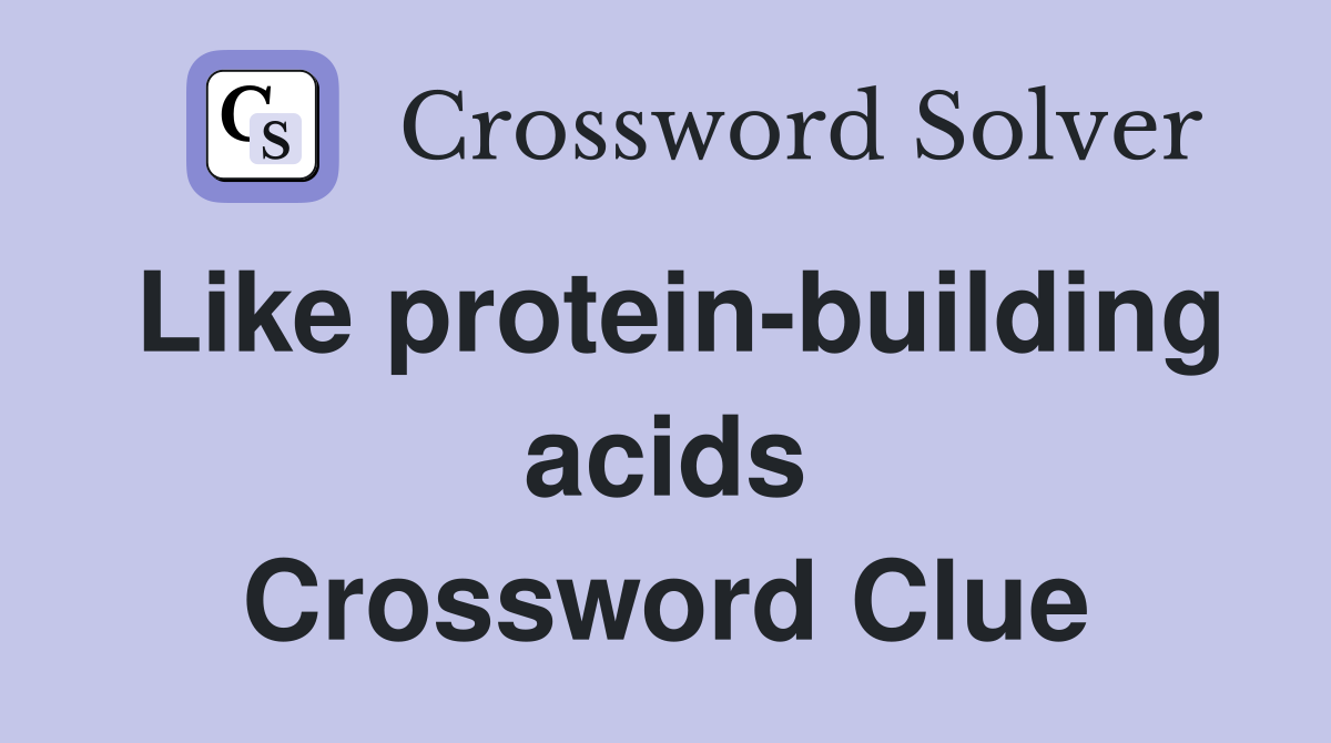 Like protein-building acids Crossword Clue