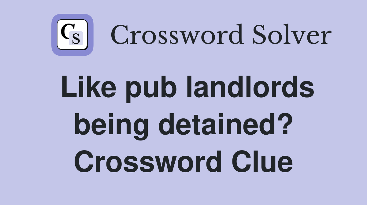 Like pub landlords being detained? Crossword Clue