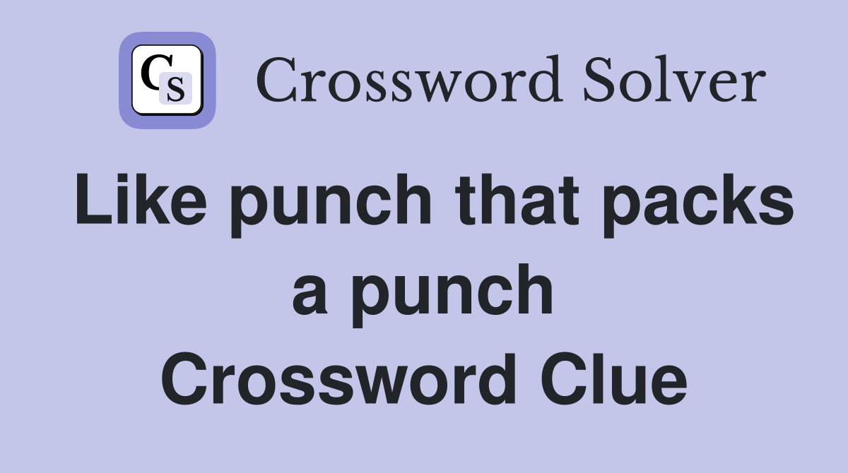 Like punch that packs a punch Crossword Clue