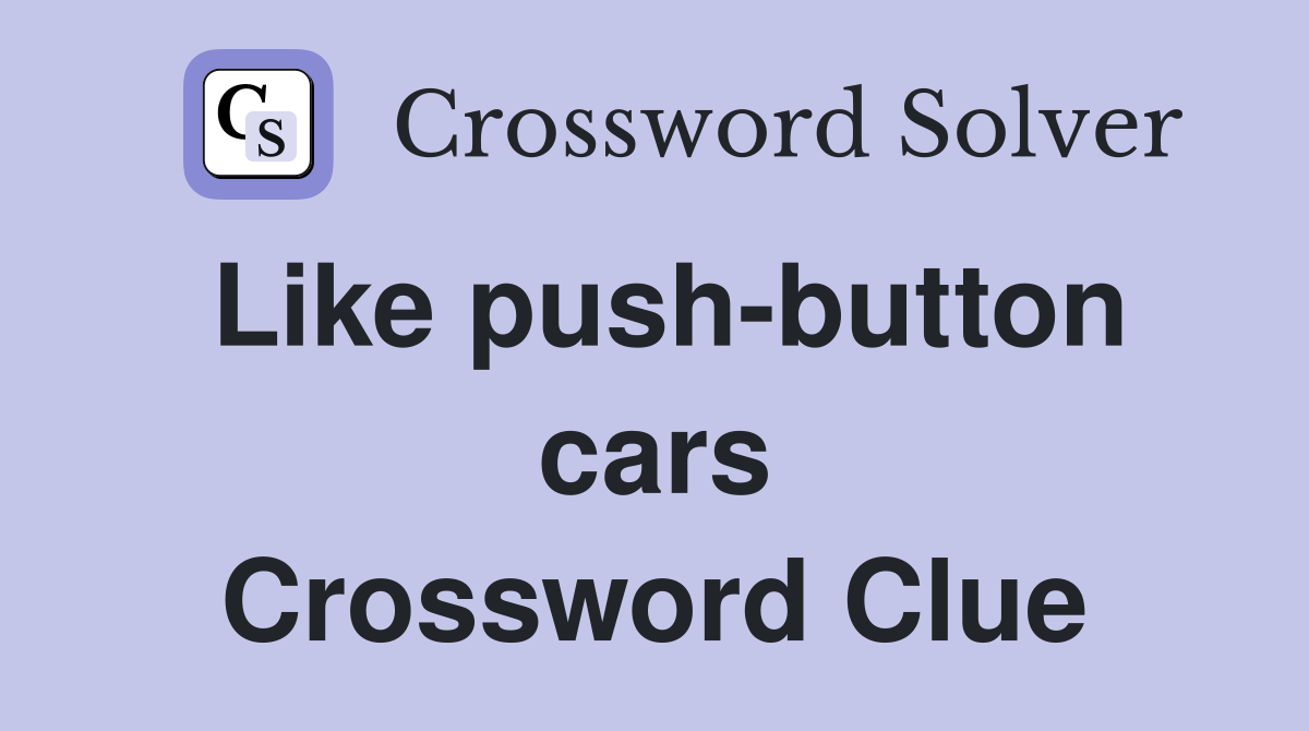 Like push-button cars Crossword Clue