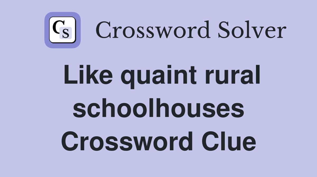 Like quaint rural schoolhouses Crossword Clue