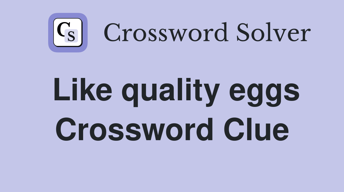 Like quality eggs Crossword Clue