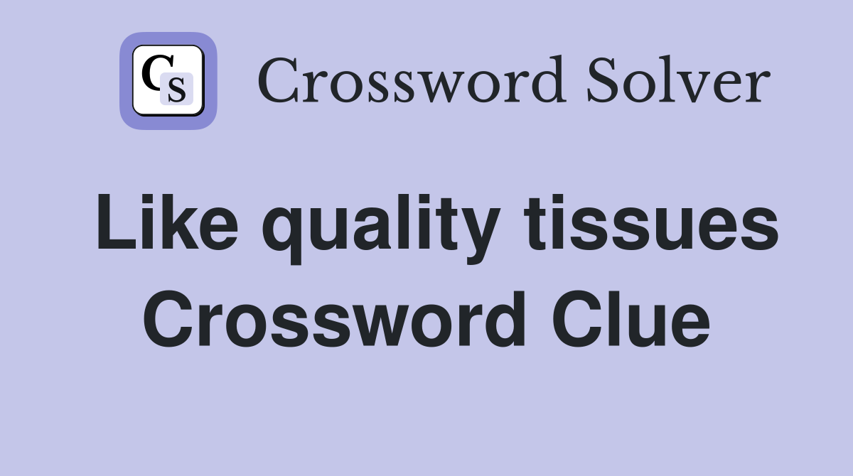 Like quality tissues Crossword Clue