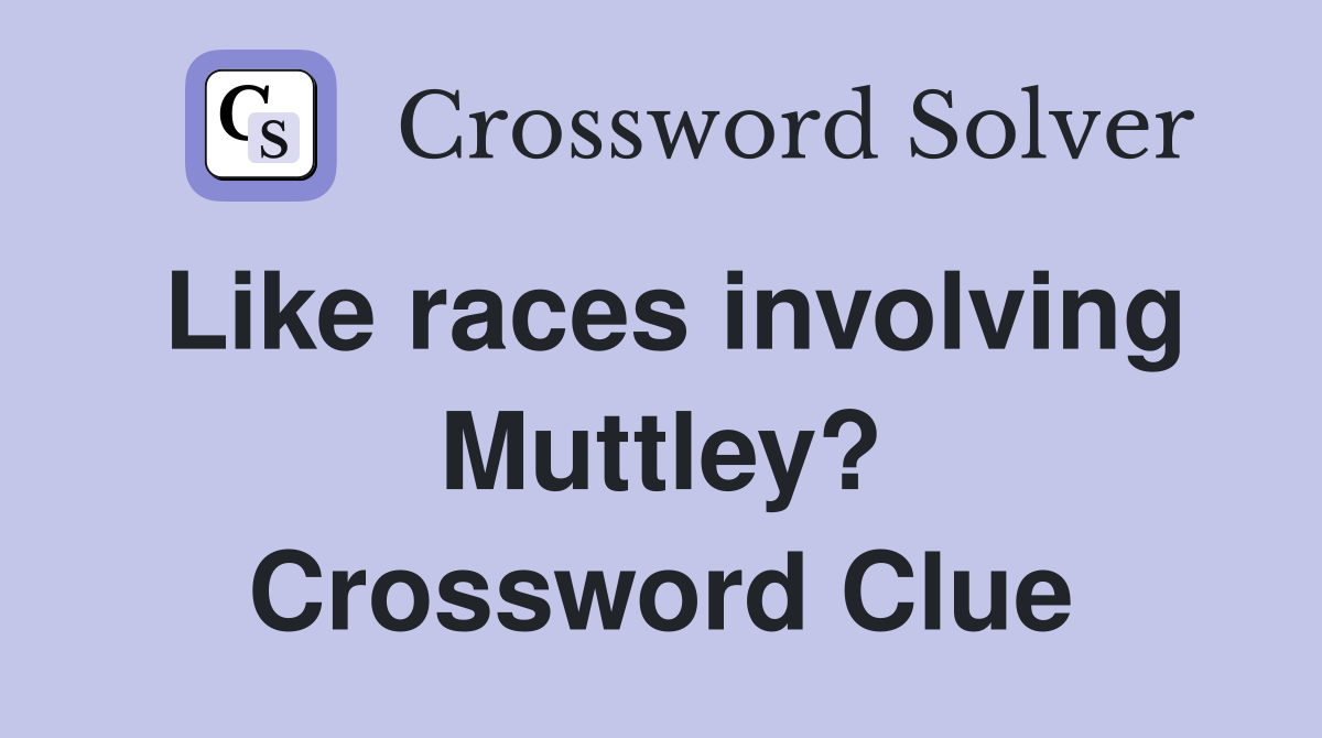 Like races involving Muttley? Crossword Clue